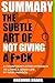 Summary the Subtle Art of Not Giving a F*ck: A Counterintuitive Approach to Living a Good Life by Mark Manson