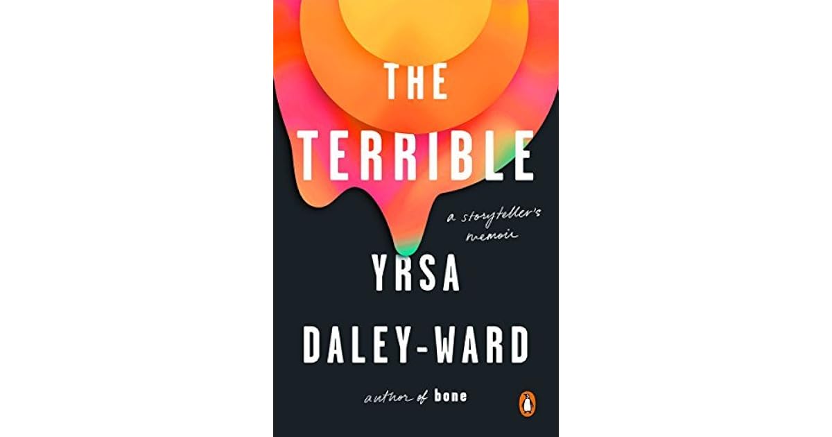 The Terrible A Storyteller S Memoir By Yrsa Daley Ward