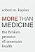 More than Medicine: The Broken Promise of American Health