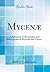 Mycenæ: A Narrative of Researches and Discoveries at Mycenæ and Tiryns (Classic Reprint)