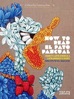 How to Read El Pato Pascual: Disney’s Latin America and Latin America’s Disney (Flexibound)
