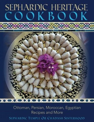 Sephardic Heritage Cookbook: Ottoman, Persian, Moroccan, Egyptian Recipes and More (Paperback)