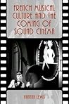 French Musical Culture and the Coming of Sound Cinema (Oxford Music/Media Series) French Musical Culture and the Coming of Sound Cinema (Oxford Music/Media Series)