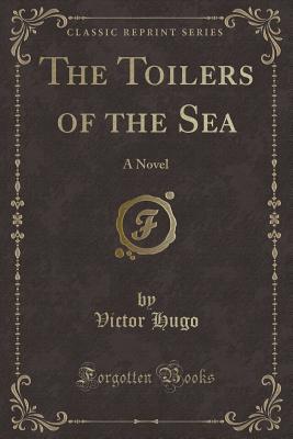 The Toilers of the Sea: A Novel
