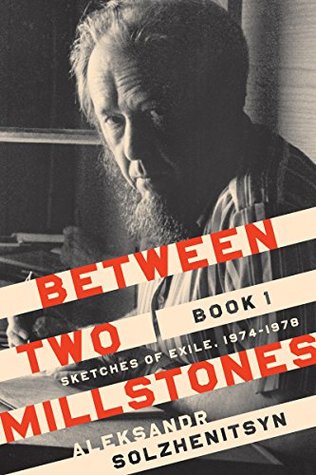 Between Two Millstones, Book 1: Sketches of Exile, 1974–1978 (The Center for Ethics and Culture Solzhenitsyn Series)