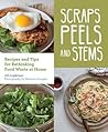 Scraps, Peels, and Stems: Recipes and Tips for Rethinking Food Waste at Home
