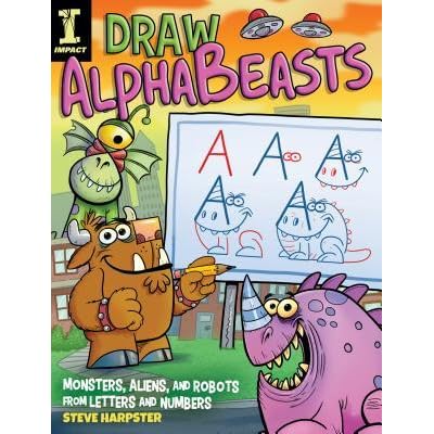 Draw Alphabeasts 130 Monsters Aliens And Robots From Letters And Numbers By Steve Harpster
