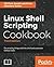 Linux Shell Scripting Cookbook - Third Edition: Do amazing things with the shell and automate tedious tasks