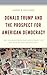 Donald Trump and the Prospect for American Democracy by Arthur Paulson