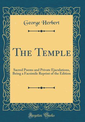 The Temple: Sacred Poems and Private Ejaculations, Being a Facsimile Reprint of the Edition