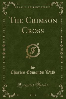 The Crimson Cross (Classic Reprint)