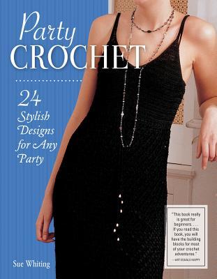 Party Crochet: 24 Stylish Designs for Any Party (IMM Lifestyle Books) Beginner-Friendly Step-by-Step Projects for Shrugs, Shawls, Evening Dresses, Bags, & Accessories, with How-To and Over 75 Photos