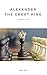 Alexander the Great King: A...