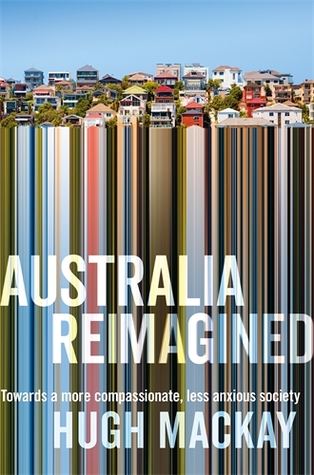 Australia Reimagined: Towards a More Compassionate, Less Anxious Society