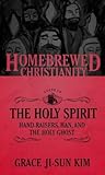 The Homebrewed Christianity Guide to the Holy Spirit: Hand-Raisers, Han, and the Holy Ghost