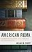 American Roma by Melanie R Covert