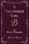 A Tallahassee Girl (Classic Reprint) A Tallahassee Girl (Classic Reprint)