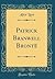 Patrick Branwell Brontë (Classic Reprint)