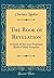The Book of Revelation: A Study of the Last Prophetic Book of Holy Scripture (Classic Reprint)