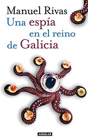 Portada de Una espía en el reino de Galicia, de Manuel Rivas