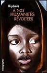À nos humanités révoltées by Kiyémis À nos humanités révoltées by Kiyémis