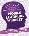 Mobile Learning Mindset: The Parent’s Guide to Supporting Digital Age Learners
