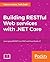 Building RESTful Web Services with .NET Core by Gaurav Aroraa