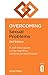 Overcoming Sexual Problems 2nd Edition: A self-help guide using cognitive behavioural techniques (Overcoming Books)