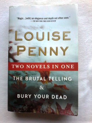 The Brutal Telling / Bury Your Dead (Chief Inspector Armand Gamache, #5-6)