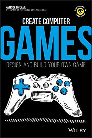 Create Computer Games: Design and Build Your Own Game (Kindle Edition)