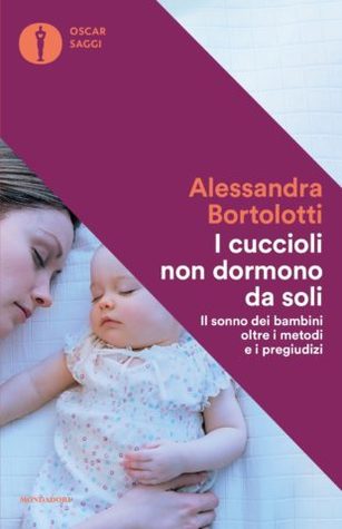 I cuccioli non dormono da soli: Il sonno dei bambini oltre i metodi e i pregiudizi