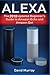 Alexa: The 2018 Updated Begginer's Guide to Amazon Echo and Amazon Dot