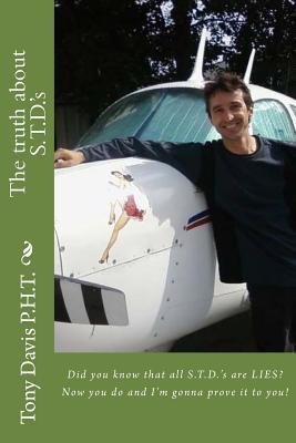 The truth about S.T.D.'s: Did you know that all S.T.D.'s are LIES? Now you do and I'm gonna prove it to you! (Paperback)