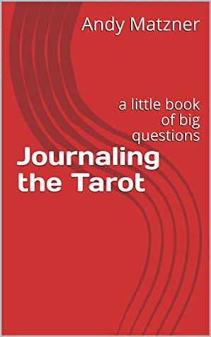 Journaling the Tarot: a little book of big questions (Kindle Edition)