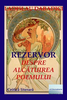 Rezervor. Despre Alcatuirea Poemului: Critica Literara (Romanian Edition)