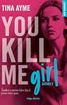 You Kill me Girl by Tina Ayme