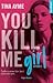 You Kill me Girl by Tina Ayme