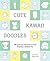 Cute Kawaii Doodles (Guided Sketchbook): 100 Super-Cute Characters to Draw Using Only a Ballpoint Pen