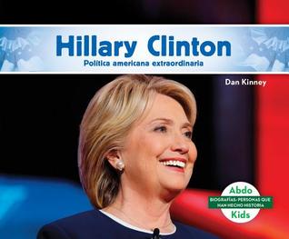 Hillary Clinton: Destacada Politica Norteamericana (Biografias: personas que han hecho historia)