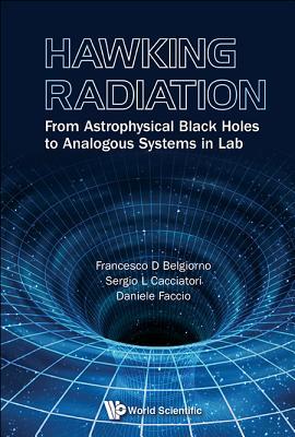 HAWKING RADIATION: FROM ASTROPHYSICAL BLACK HOLES TO ANALOGOUS SYSTEMS IN LAB (Hardcover)