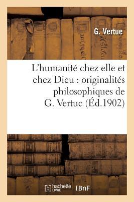 L'Humanité Chez Elle Et Chez Dieu: Originalités Philosophiques de G. Vertuc: , Réunies, Revues Et Renforcées (Philosophie) (French Edition)