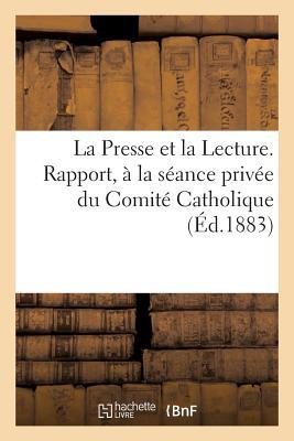 La Presse et la Lecture. Rapport du P. Marin de Boylesve, à la séance privée du Comité Catholique: (Diocèse du Mans), 25 mai 1883 (Religion) (French Edition)