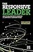 The Responsive Leader: How ...