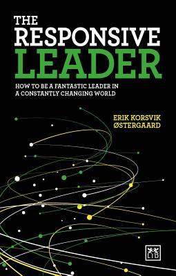 The Responsive Leader: How to be a fantastic leader in a constantly changing world
