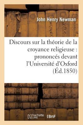 Discours Sur La Tha(c)Orie de La Croyance Religieuse: Prononca(c)S Devant L'Universita(c) D'Oxford