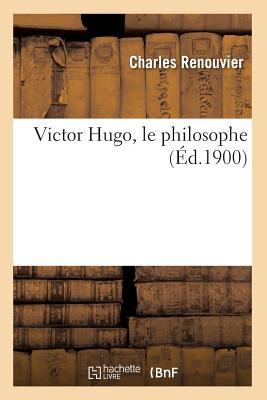 Victor Hugo, Le Philosophe (Éd.1900) (French Edition)