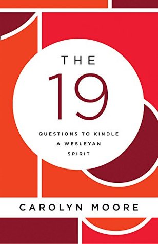 The 19: Questions to Kindle a Wesleyan Spirit (Kindle Edition)