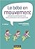 Le bébé en mouvement : Savoir accompagner son développement psychomoteur (Psychologie et pédagogie)