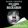Das Leben, das wir begraben by Allen Eskens