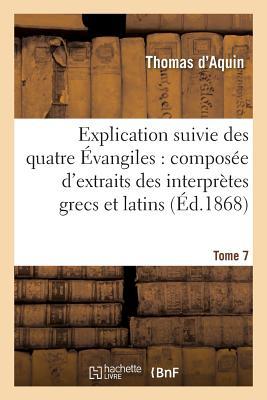 Explication Suivie Des Quatre A0/00vangiles. T.7